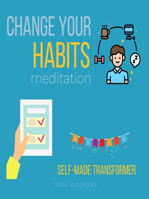 Title details for Change Your Habit Meditation--Self-Made Transformer by Think and Bloom - Available